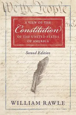 Ein Blick auf die Verfassung der Vereinigten Staaten von Amerika Zweite Auflage - A View of the Constitution of the United States of America Second Edition