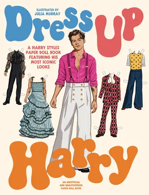 Dress Up Harry: Ein Harry-Styles-Papierpuppenbuch mit seinen ikonischsten Looks - Dress Up Harry: A Harry Styles Paper Doll Book Featuring His Most Iconic Looks