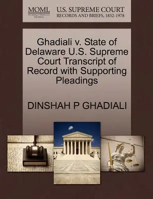 Ghadiali gegen den Staat Delaware U.S. Supreme Court Transcript of Record with Supporting Pleadings - Ghadiali V. State of Delaware U.S. Supreme Court Transcript of Record with Supporting Pleadings