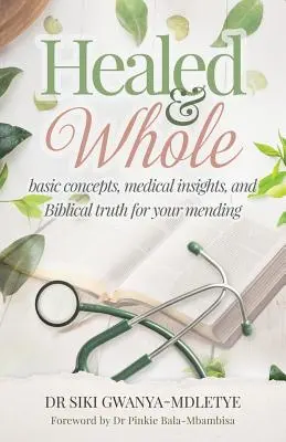 Geheilt und ganz: Grundlegende Konzepte, medizinische Erkenntnisse und biblische Wahrheiten für Ihre Genesung - Healed and Whole: Basic concepts, medical insights and Biblical truth for your mending