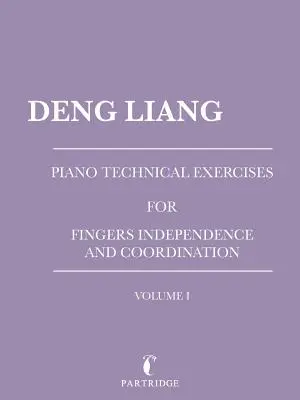 Technische Klavierübungen für die Unabhängigkeit und Koordination der Finger: Band I - Piano Technical Exercises for Fingers Independence and Coordination: Volume I