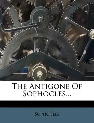 Die Antigone des Sophokles... - The Antigone of Sophocles...