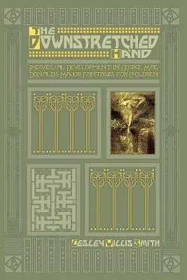 Die herabgestreckte Hand: Individuelle Entwicklung in George MacDonalds großen Kinderphantasien - The Downstretched Hand: Individual Development in George MacDonald's Major Fantasies for Children