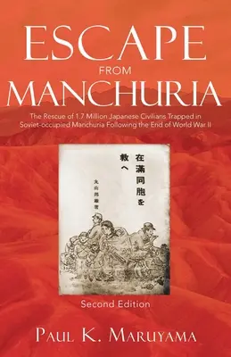 Flucht aus der Mandschurei: Die Rettung von 1,7 Millionen japanischen Zivilisten, die nach dem Ende des Zweiten Weltkriegs in der sowjetisch besetzten Mandschurei gefangen waren - Escape From Manchuria: The Rescue of 1.7 Million Japanese Civilians Trapped in Soviet-occupied Manchuria Following the End of World War II