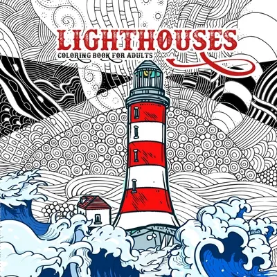 Leuchttürme Malbuch für Erwachsene: Zentangle-Leuchtturm-Malbuch für Erwachsene - Ozean-Malbuch Seelandschaften-Malbuch Leuchttürme - Lighthouses Coloring Book for Adults: Zentangle Lighthouse Coloring Book for Adults - Ocean Coloring Book Seascapes Coloring Book Lighthouses