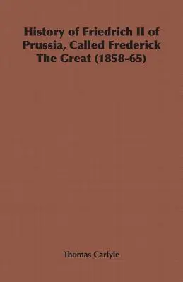 Geschichte von Friedrich II. von Preußen, genannt Friedrich der Große (1858-65) - History of Friedrich II of Prussia, Called Frederick The Great (1858-65)