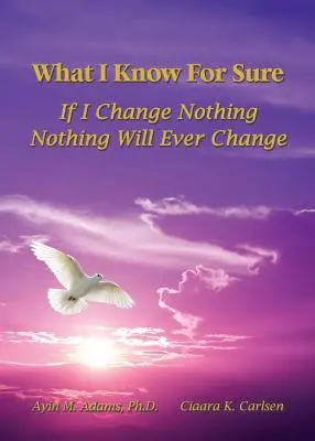 Was ich mit Sicherheit weiß: Wenn ich nichts ändere, wird sich auch nichts ändern - What I Know For Sure: If I Change Nothing, Nothing Will Ever Change