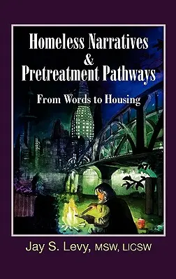 Erzählungen von Obdachlosen und Wege der Vorbehandlung: Von Worten zur Unterbringung - Homeless Narratives & Pretreatment Pathways: From Words to Housing