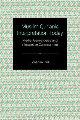 Muslimische Qurʾān-Auslegung heute: Medien, Genealogien und Interpretationsgemeinschaften - Muslim Qurʾānic Interpretation Today: Media, Genealogies, and Interpretive Communities