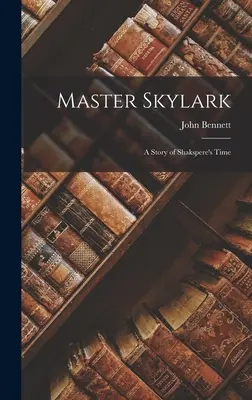 Meister Feldlerche: Eine Geschichte aus Shaksperes Zeit - Master Skylark: A Story of Shakspere's Time