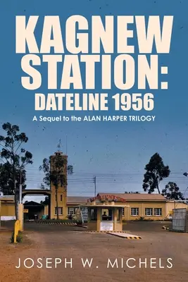 Bahnhof Kagnew: Datumsgrenze 1956: Eine Fortsetzung der Alan-Harper-Trilogie - Kagnew Station: Dateline 1956: A Sequel to the Alan Harper Trilogy