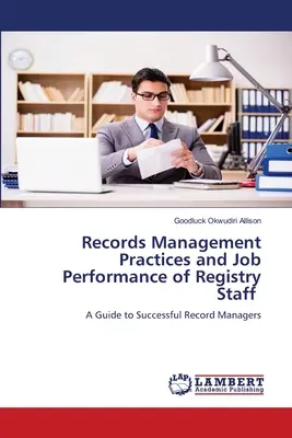 Praktiken der Schriftgutverwaltung und Arbeitsleistung von Registraturpersonal - Records Management Practices and Job Performance of Registry Staff