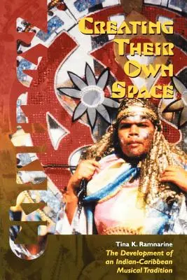 Ihren eigenen Raum schaffen: Die Entwicklung einer indisch-karibischen Musiktradition - Creating Their Own Space: The Development of an Indian-Caribbean Musical Tradition