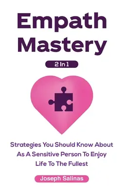 Empath Mastery 2 in 1: Strategien, die Sie als sensibler Mensch kennen sollten, um das Leben in vollen Zügen zu genießen - Empath Mastery 2 In 1: Strategies You Should Know About As A Sensitive Person To Enjoy Life To The Fullest