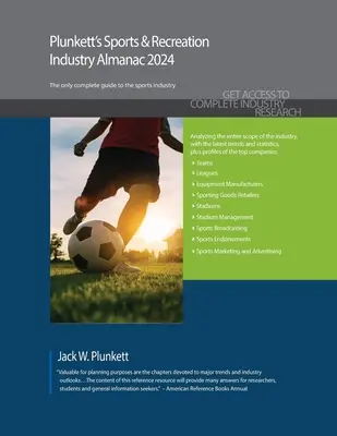 Plunkett's Sport & Freizeit Industrie Almanach 2024: Marktforschung, Statistiken, Trends und führende Unternehmen der Sport- und Freizeitindustrie - Plunkett's Sports & Recreation Industry Almanac 2024: Sports & Recreation Industry Market Research, Statistics, Trends and Leading Companies