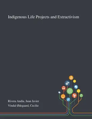 Indigene Lebensprojekte und Extraktivismus - Indigenous Life Projects and Extractivism