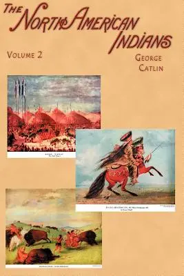 Nordamerikanische Indianer: Briefe und Notizen über ihre Sitten, Gebräuche und Verhältnisse, geschrieben während einer achtjährigen Reise unter den Wilden - North American Indians: Being Letters and Notes on Their Manners, Customs, and Conditions, Written During Eight Years' Travel Amongst the Wild