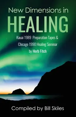 Neue Dimensionen des Heilens: Seminare in Kauai 1989 und Chicago 1990 von Herb Fitch - New Dimensions in Healing: Kauai 1989 & Chicago 1990 seminars by Herb Fitch