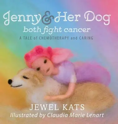 Jenny und ihr Hund kämpfen beide gegen den Krebs: Ein Märchen von Chemotherapie und Fürsorge - Jenny and her Dog Both Fight Cancer: A Tale of Chemotherapy and Caring