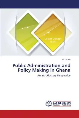 Öffentliche Verwaltung und Politikgestaltung in Ghana - Public Administration and Policy Making in Ghana