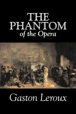 Das Phantom der Oper von Gaston Leroux, Belletristik, Klassiker - The Phantom of the Opera by Gaston Leroux, Fiction, Classics