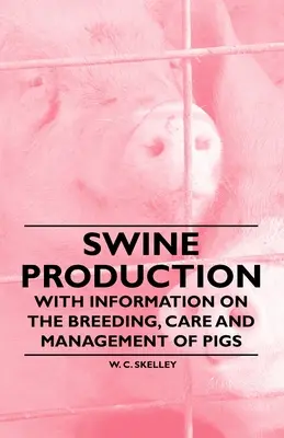 Schweinehaltung - Mit Informationen zu Zucht, Pflege und Haltung von Schweinen - Swine Production - With Information on the Breeding, Care and Management of Pigs