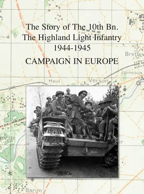 Feldzug in Europa: Die Geschichte der 10th Bn. The Highland Light Infantry 1944-1945 - Campaign in Europe: The Story of The 10th Bn. The Highland Light Infantry 1944-1945