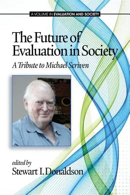 Die Zukunft der Bewertung in der Gesellschaft: Eine Hommage an Michael Scriven - The Future of Evaluation in Society: A Tribute to Michael Scriven