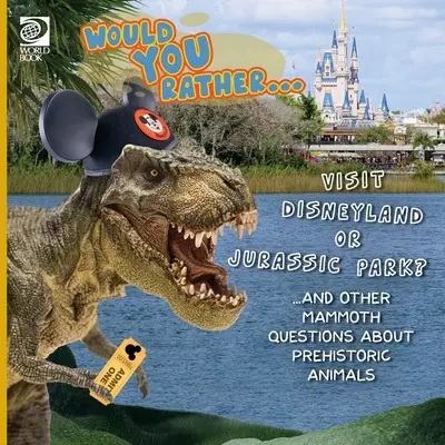 Würdest du lieber... Disneyland oder den Jurassic Park besuchen? ...und andere Mammutfragen über prähistorische Tiere - Would You Rather... Visit Disneyland or Jurassic Park? ...and other mammoth questions about prehistoric animals