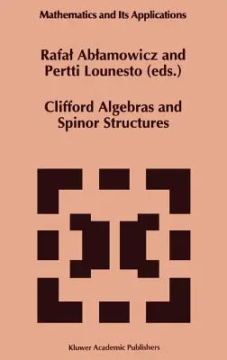 Clifford-Algebren und Spinor-Strukturen: Ein dem Andenken an Albert Crumeyrolle (1919-1992) gewidmeter Sonderband - Clifford Algebras and Spinor Structures: A Special Volume Dedicated to the Memory of Albert Crumeyrolle (1919-1992)