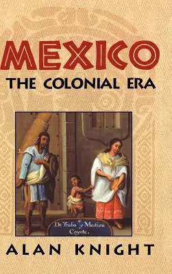 Mexiko: Band 2, die Kolonialzeit - Mexico: Volume 2, the Colonial Era