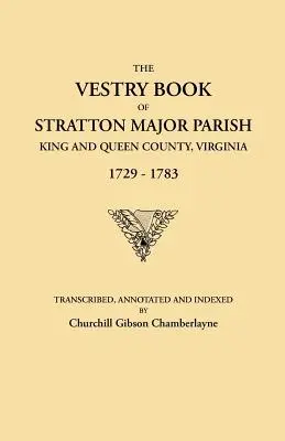 Sakristeibuch der Gemeinde Stratton Major, King and Queen County, Virginia, 1729-1783 - Vestry Book of Stratton Major Parish, King and Queen County, Virginia, 1729-1783