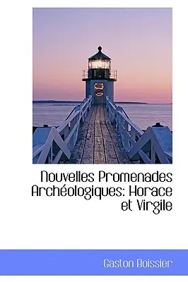 Nouvelles Promenades Arch Ologiques: Horaz und Virgil - Nouvelles Promenades Arch Ologiques: Horace Et Virgile