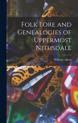 Volkskunde und Genealogie von Uppermost Nithsdale - Folk Lore and Genealogies of Uppermost Nithsdale