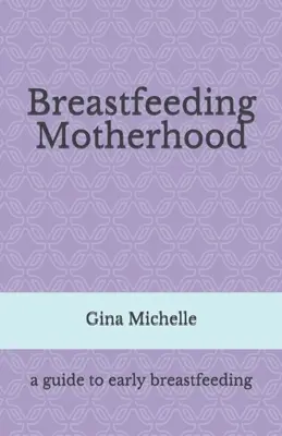 Stillen und Mutterschaft: Ein Leitfaden für das frühe Stillen - Breastfeeding Motherhood: A guide to early breastfeeding