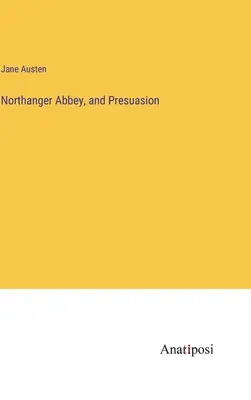 Northanger Abbey und Presuasion - Northanger Abbey, and Presuasion