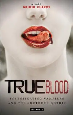 Wahres Blut: Untersuchungen zu Vampiren und Southern Gothic - True Blood: Investigating Vampires and Southern Gothic