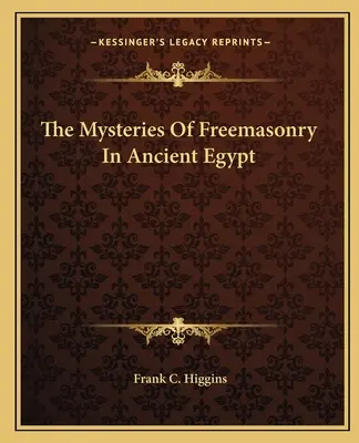 Die Geheimnisse der Freimaurerei im alten Ägypten - The Mysteries Of Freemasonry In Ancient Egypt