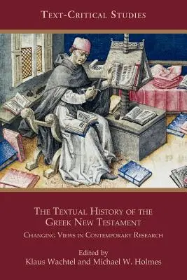 Die Textgeschichte des griechischen Neuen Testaments: Wechselnde Ansichten in der zeitgenössischen Forschung - The Textual History of the Greek New Testament: Changing Views in Contemporary Research