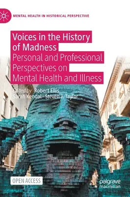 Stimmen aus der Geschichte des Wahnsinns: Persönliche und berufliche Perspektiven auf psychische Gesundheit und Krankheit - Voices in the History of Madness: Personal and Professional Perspectives on Mental Health and Illness