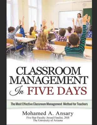 Klassenzimmer: Classroom Management in fünf Tagen: Die effektivste Classroom-Management-Methode für Lehrkräfte: Finde das Klassenzimmer heraus - Classroom: Classroom Management In Five Days: The Most Effective Classroom Management Method for Teachers: Find Out the Classroom
