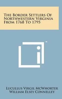 Die Grenzsiedler im Nordwesten Virginias von 1768 bis 1795 - The Border Settlers of Northwestern Virginia from 1768 to 1795