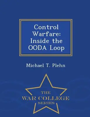 Control Warfare: Innerhalb der Ooda-Schleife - War College Series - Control Warfare: Inside the Ooda Loop - War College Series