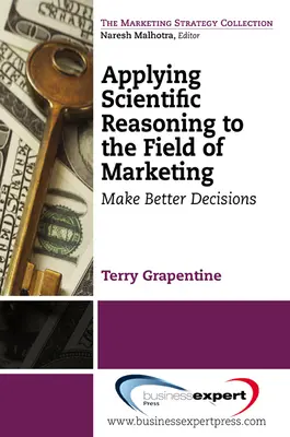 Anwendung wissenschaftlicher Erkenntnisse im Bereich Marketing: Bessere Entscheidungen treffen - Applying Scientific Reasoning to the Field of Marketing: Make Better Decisions