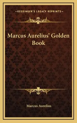 Marcus Aurelius' Goldenes Buch - Marcus Aurelius' Golden Book