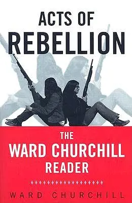 Akte der Rebellion: Der Ward Churchill Reader - Acts of Rebellion: The Ward Churchill Reader