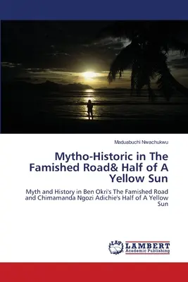 Mythisch-historisch in Die verhungerte Straße & Die Hälfte einer gelben Sonne - Mytho-Historic in The Famished Road& Half of A Yellow Sun