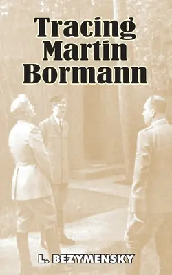 Auf den Spuren von Martin Bormann - Tracing Martin Bormann