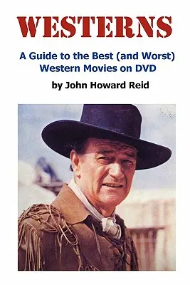 Western: Ein Leitfaden für die besten (und schlechtesten) Westernfilme auf DVD - Westerns: A Guide to the Best (and Worst) Western Movies on DVD