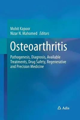 Osteoarthritis: Pathogenese, Diagnose, verfügbare Behandlungen, Arzneimittelsicherheit, Regenerative und Präzisionsmedizin - Osteoarthritis: Pathogenesis, Diagnosis, Available Treatments, Drug Safety, Regenerative and Precision Medicine